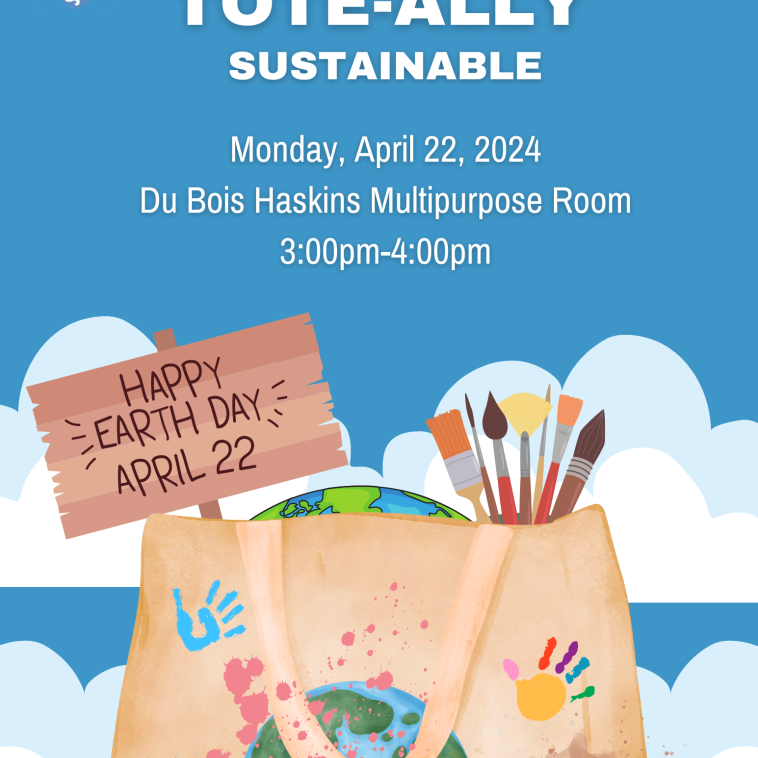 Flyer with clouds in the background. Event will take place on Monday April 22 in the Du Bois Multipurpose Room from 3-4pm. Tan tote bag with wooden sign that says Happy Earth Day April 22.